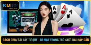 Cách Chia Bài Lấy Tứ Quý