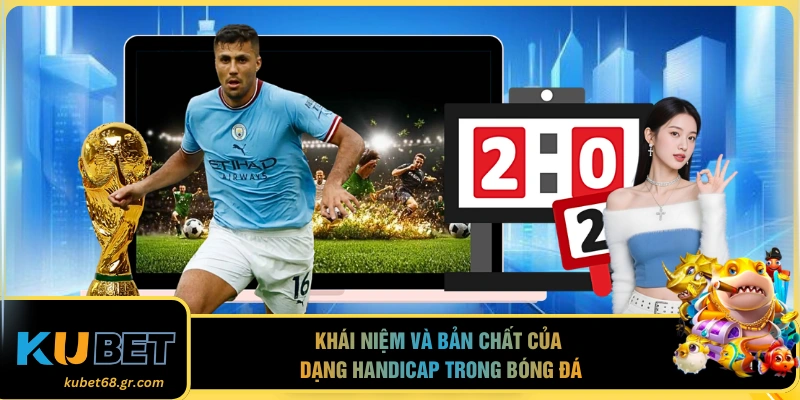 Khái niệm và bản chất của dạng handicap trong bóng đá