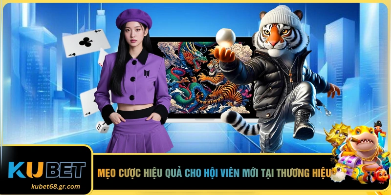 Mẹo cược hiệu quả cho hội viên mới tại thương hiệu 