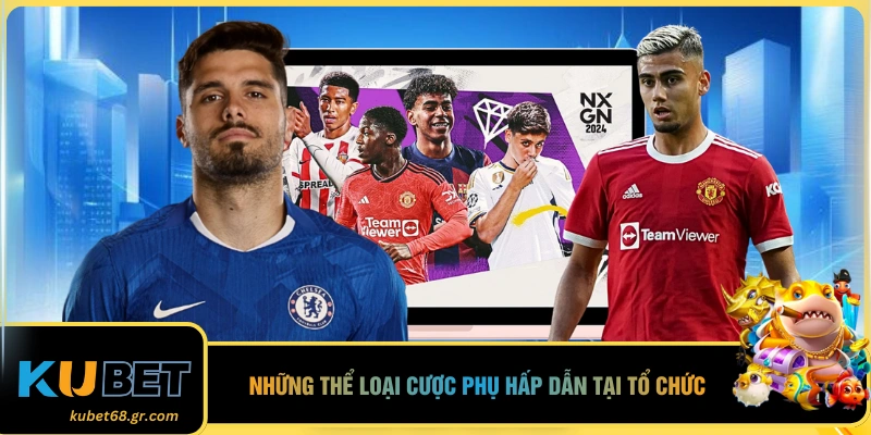 Những thể loại cược phụ hấp dẫn tại tổ chức 